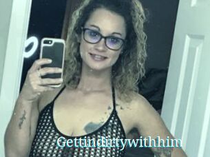 Gettindirtywithhim