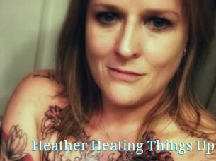 Heather_Heating_Things_Up