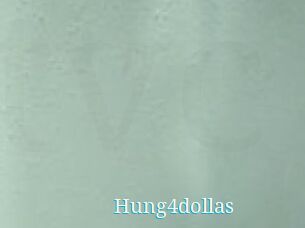 Hung4dollas