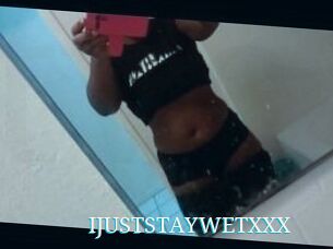 IJUSTSTAYWETXXX