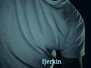 IJerkin