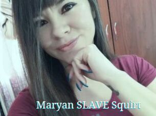 Maryan_SLAVE_Squirt