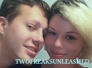 TWOFREAKSUNLEASHED