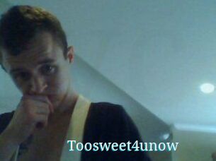 Toosweet4unow