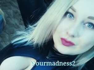 Yourmadness2
